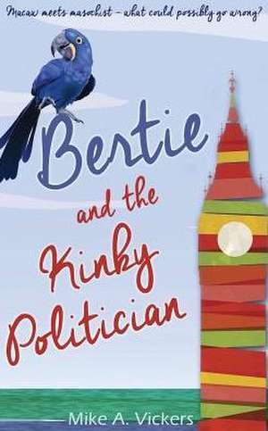 Bertie and the Kinky Politician de Mike A. Vickers