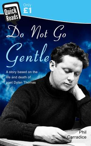 Do Not Go Gentle de Phil Carradice