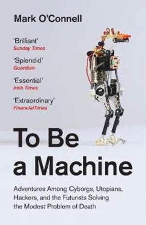 To Be a Machine de Mark O'Connell