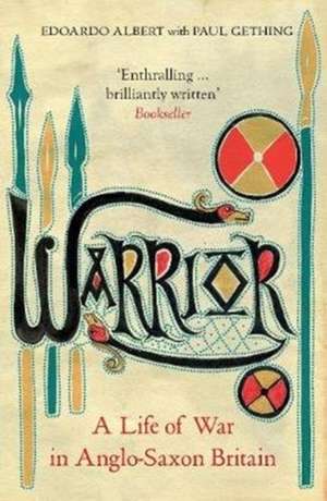 Warrior: A Life of War in Anglo-Saxon Britain de Albert Gething