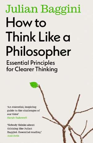 How to Think Like a Philosopher de Julian Baggini