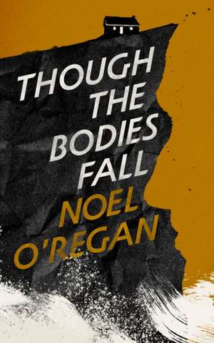 Though the Bodies Fall de Noel O'Regan