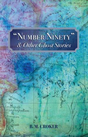 "Number Ninety" & Other Ghost Stories de B. M. Croker