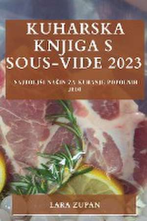 Kuharska knjiga s Sous-Vide 2023 de Lara Zupan