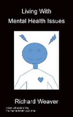 Living With Mental Health Issues de Richard Weaver