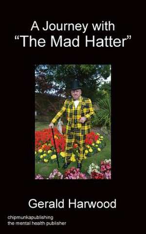 A Journey With "The Mad Hatter" de Gerald Harwood