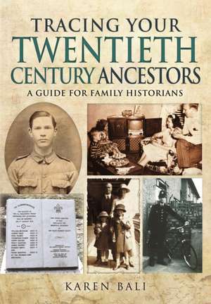 Tracing Your Twentieth-Century Ancestors: A Guide for Family Historians de Karen Bali