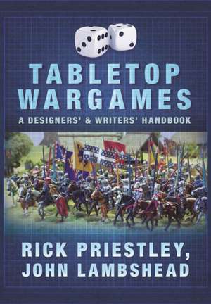 Tabletop Wargames: A Designers and Writers Handbook de Rick Priestley