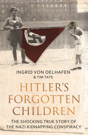 Hitler's Forgotten Children de Ingrid von Oelhafen