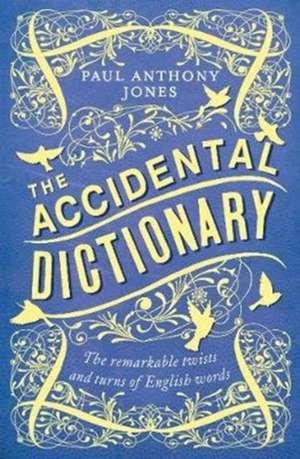 The Accidental Dictionary de Paul Anthony Jones