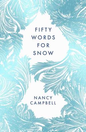 Fifty Words for Snow de Nancy Campbell