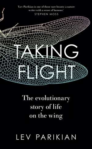 Parikian, L: Taking Flight: The Evolutionary Story of Life on the Wing de Lev Parikian