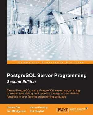 PostgreSQL Server Programming - Second Edition de Usama Dar