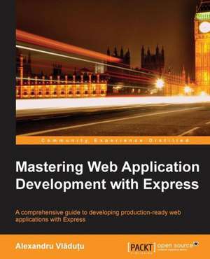 Mastering Web Application Development with Express de Alexandru VL Du U.