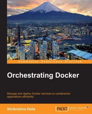 Orchestrating Docker de Shrikrishna Holla