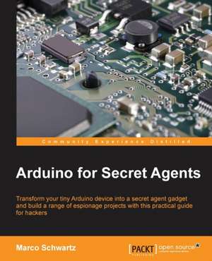 Arduino for Secret Agents de Marco Schwartz