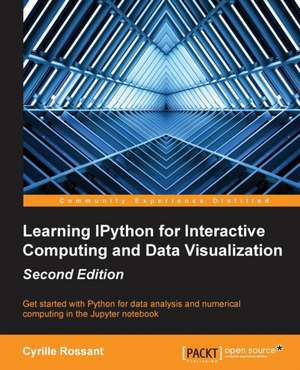 Learning Ipython for Interactive Computing and Data Visualization - Second Edition: Second Edition de Cyrille Rossant