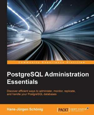 PostgreSQL Administration Essentials de Hans-Jürgen Schönig