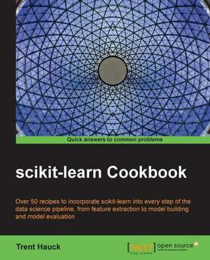 Scikit-Learn Cookbook: Geospatial Analysis with Python de Trent Hauck