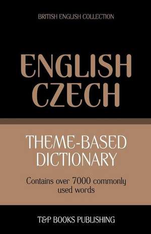 Theme-Based Dictionary British English-Czech - 7000 Words de Andrey Taranov