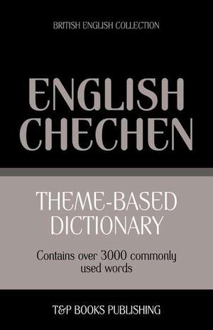 Theme-Based Dictionary British English-Chechen - 3000 Words de Andrey Taranov