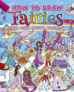 How to Draw Fairies and Other Magical Pictures de Arcturus Publishing Limited