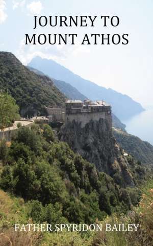 Journey to Mount Athos de Father Spyridon Bailey