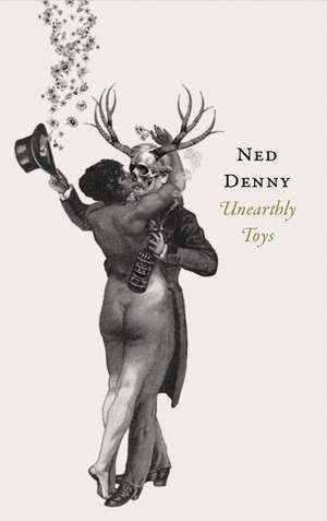 Unearthly Toys de Ned Denny