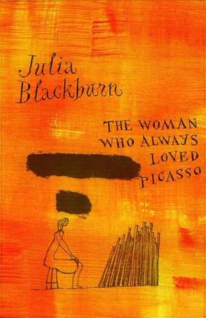 WOMAN WHO ALWAYS LOVED PICASSO de Julia Blackburn