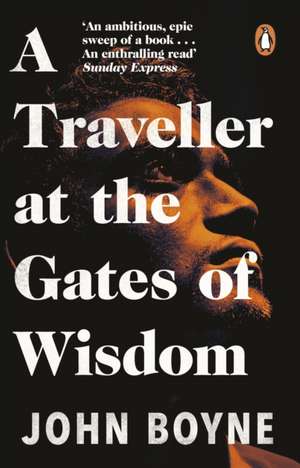 A Traveller at the Gates of Wisdom de John Boyne