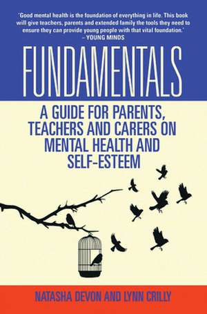 Fundamentals: A Guide for Parents, Teachers and Carers on Mental Health and Self-Esteem de Lynn Crilly