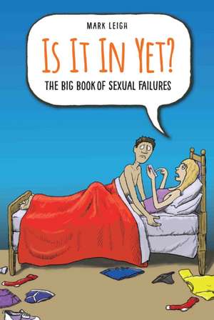 Is It in Yet?: The Big Book of Sexual Failures de MARK LEIGH