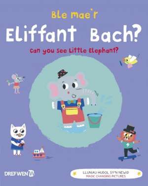 Ble Mae'r Eliffant Bach? / Can You See the Little Elephant? de Emilie Lapeyre