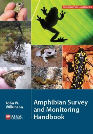 Amphibian Survey and Monitoring Handbook de John W. Wilkinson