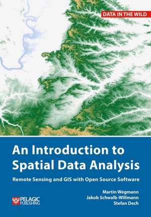 An Introduction to Spatial Data Analysis de Martin Wegmann
