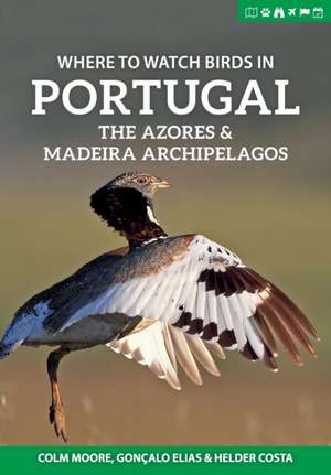 Where to Watch Birds in Portugal, the Azores & Madeira Archipelagos de Helder Costa