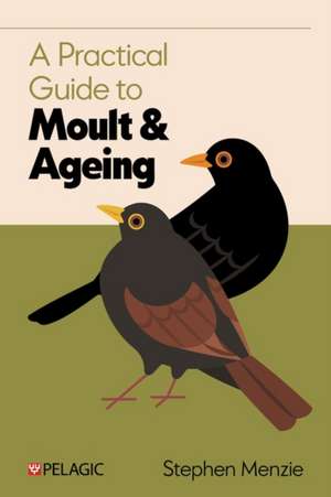 Practical Guide to Moult and Ageing de Stephen Menzie