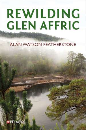 Rewilding Glen Affric de Alan Watson Featherstone