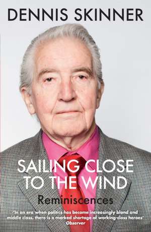 Sailing Close to the Wind de Dennis Skinner