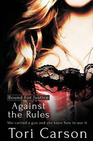 Bound for Justice: Against the Rules de Tori Carson