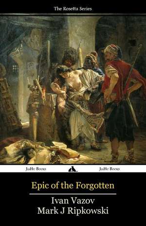 Epic of the Forgotten: Bulgarian-English Dual Language Text de Ivan Vazov