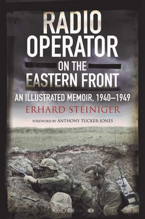 Radio Operator on the Eastern Front de Erhard Steiniger