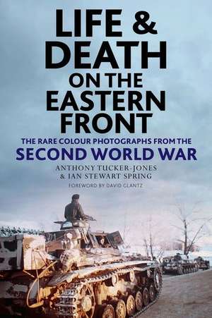 Life and Death on the Eastern Front de Anthony Tucker-Jones