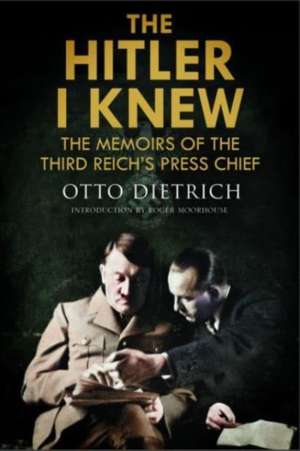 The Hitler I Knew de Otto Dietrich