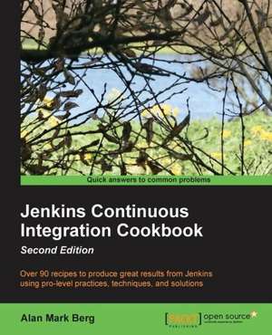 Jenkins Continuous Integration Cookbook - Second Edition de Alan Mark Berg