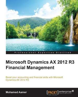 Microsoft Dynamics Ax 2012 R3 Financial Management de Mohamed Aamer