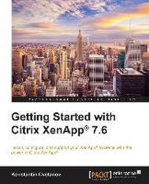 Getting Started with Citrix Xenapp(r) 7.6 de Konstantin Cvetanov