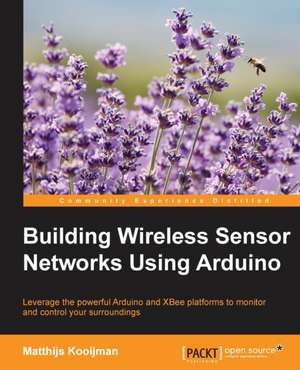 Building Wireless Sensor Networks Using Arduino de Matthijs Kooijman