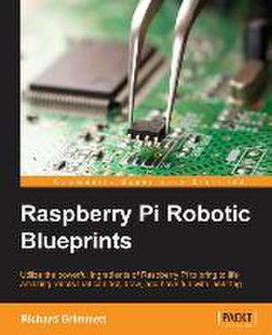 Raspberry Pi Robotic Blueprints de Richard Grimmett