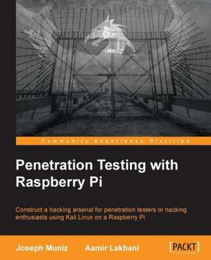 Penetration Testing with Raspberry Pi de Aamir Lakhani